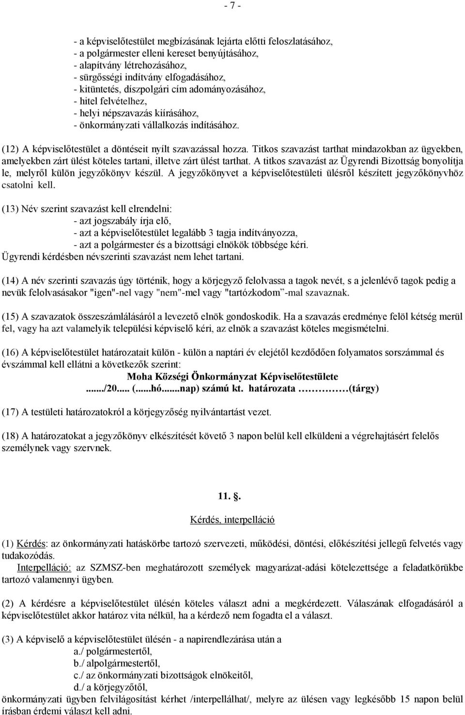 Titkos szavazást tarthat mindazokban az ügyekben, amelyekben zárt ülést köteles tartani, illetve zárt ülést tarthat.