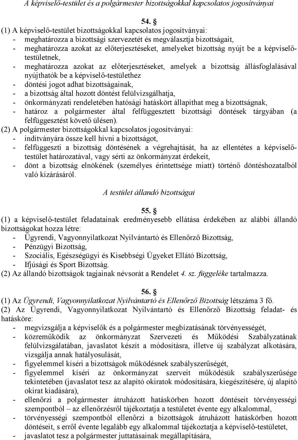 bizottság nyújt be a képviselıtestületnek, - meghatározza azokat az elıterjesztéseket, amelyek a bizottság állásfoglalásával nyújthatók be a képviselı-testülethez - döntési jogot adhat