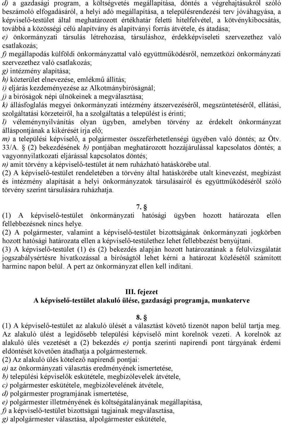 társuláshoz, érdekképviseleti szervezethez való csatlakozás; f) megállapodás külföldi önkormányzattal való együttmőködésrıl, nemzetközi önkormányzati szervezethez való csatlakozás; g) intézmény