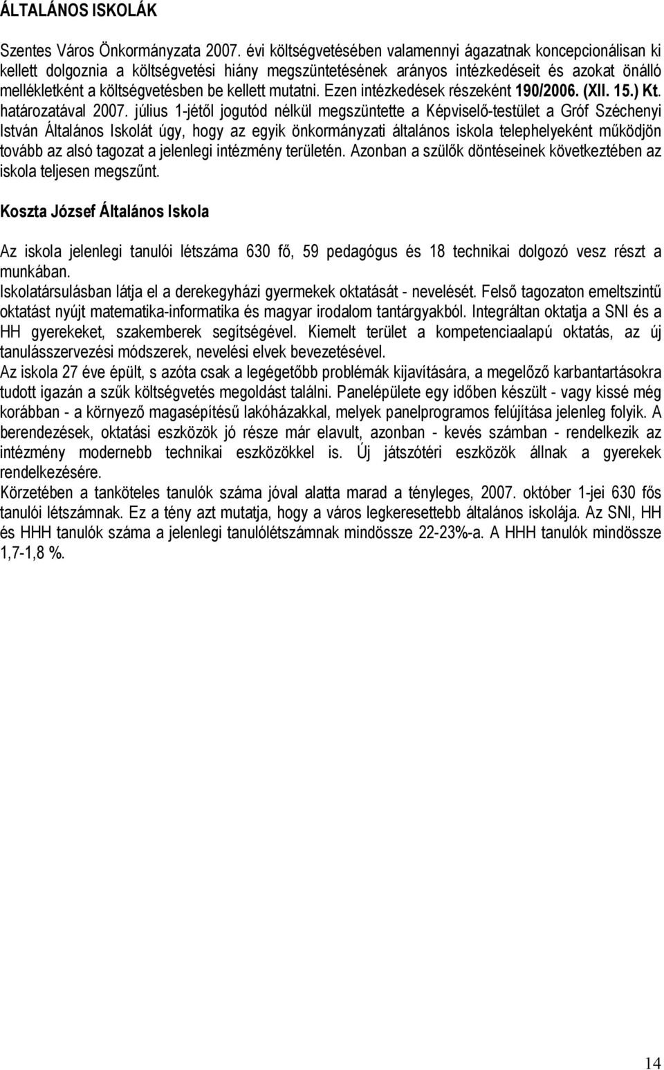 kellett mutatni. Ezen intézkedések részeként 190/2006. (XII. 15.) Kt. határozatával 2007.