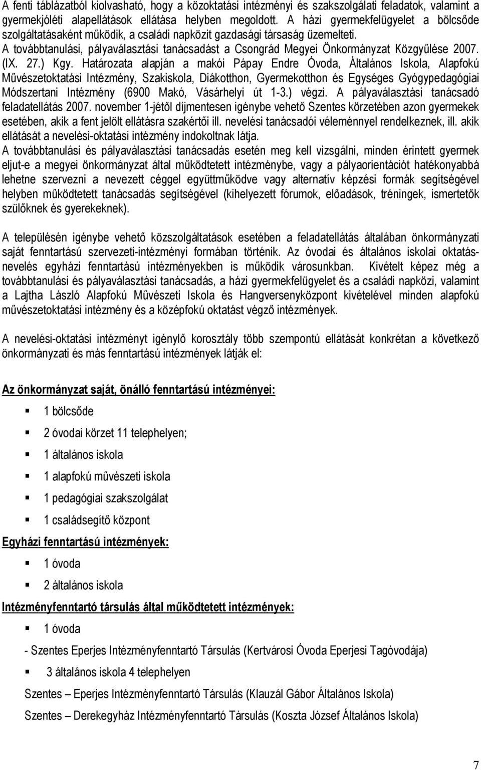 A továbbtanulási, pályaválasztási tanácsadást a Csongrád Megyei Önkormányzat Közgyűlése 2007. (IX. 27.) Kgy.