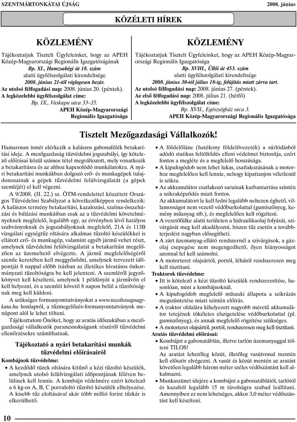 APEH Közép-Magyarországi Regionális Igazgatósága KÖZLEMÉNY Tájékoztatjuk Tisztelt Ügyfeleinket, hogy az APEH Közép-Magyarországi Regionális Igazgatósága Bp. XVIII., Üllõi út 453.