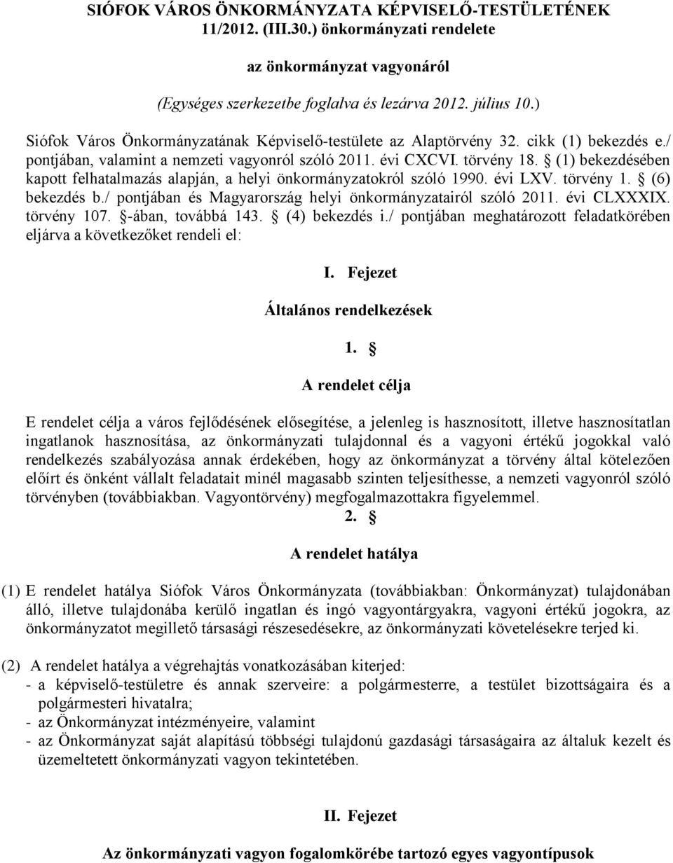 (1) bekezdésében kapott felhatalmazás alapján, a helyi önkormányzatokról szóló 1990. évi LXV. törvény 1. (6) bekezdés b./ pontjában és Magyarország helyi önkormányzatairól szóló 2011. évi CLXXXIX.