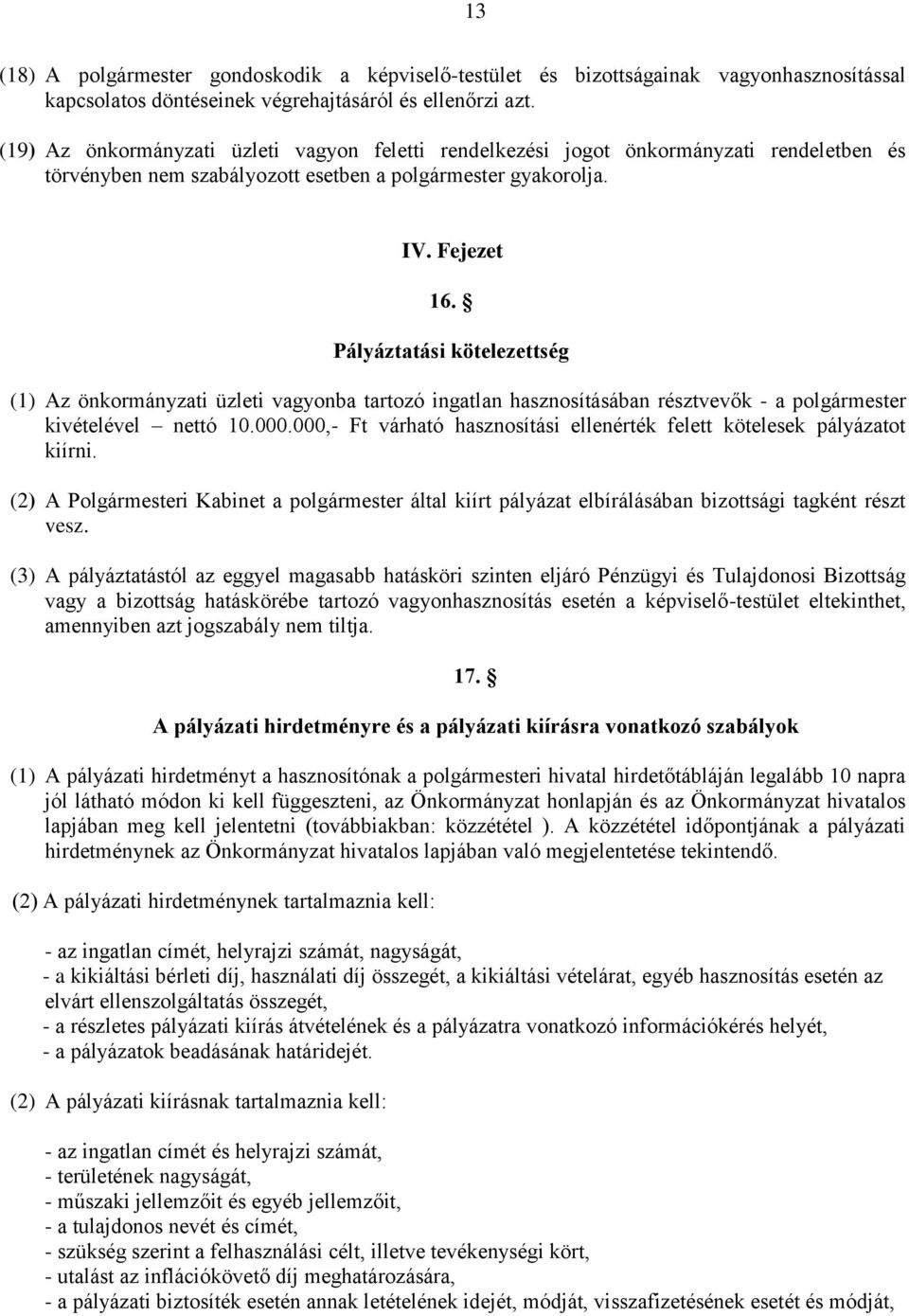 Pályáztatási kötelezettség (1) Az önkormányzati üzleti vagyonba tartozó ingatlan hasznosításában résztvevők - a polgármester kivételével nettó 10.000.