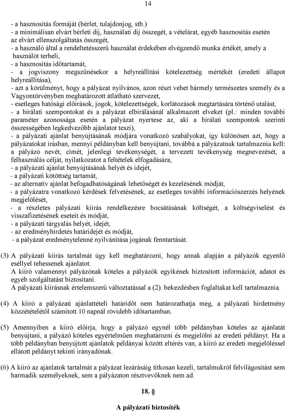 elvégzendő munka értékét, amely a használót terheli, - a hasznosítás időtartamát, - a jogviszony megszűnésekor a helyreállítási kötelezettség mértékét (eredeti állapot helyreállítása), - azt a