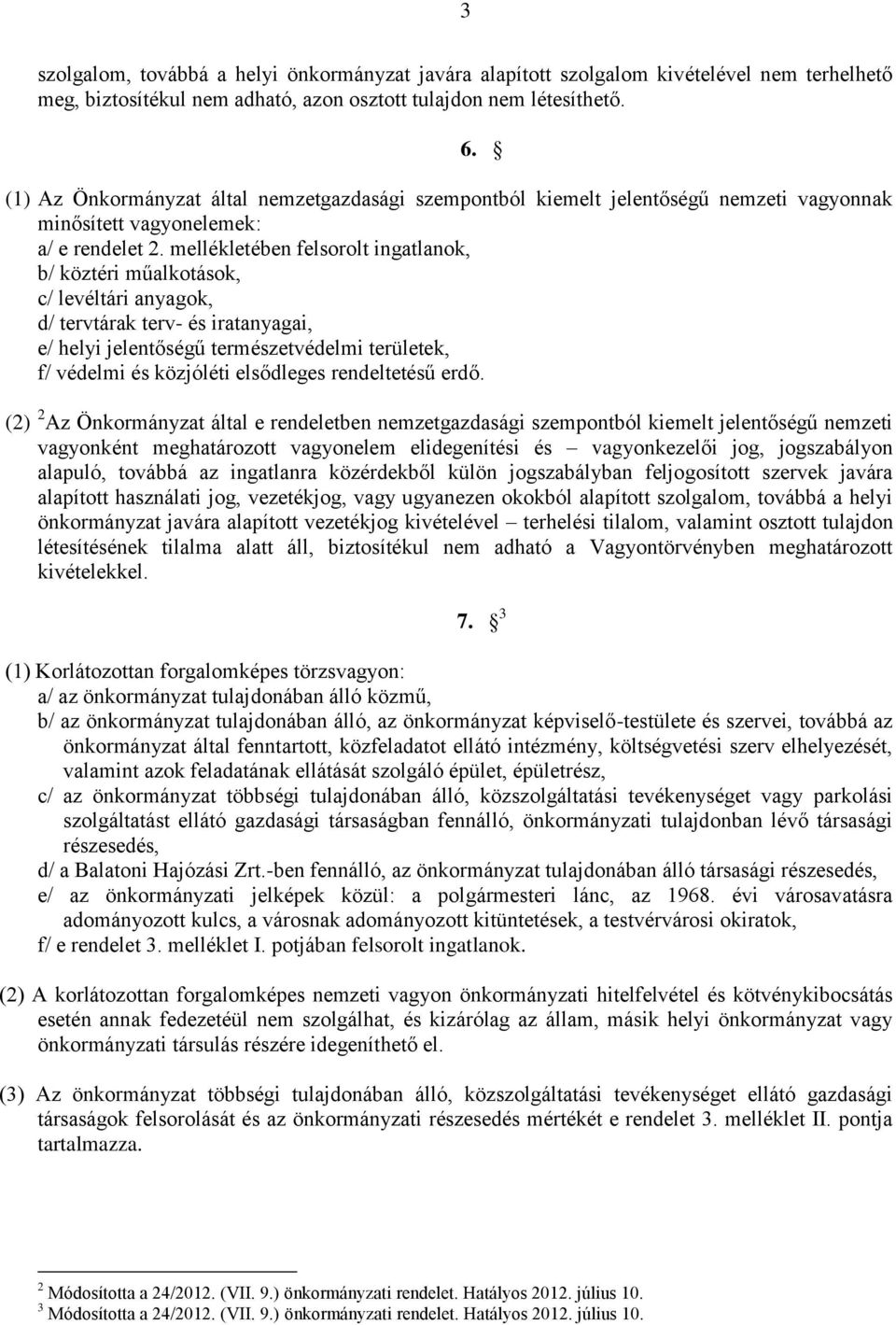 mellékletében felsorolt ingatlanok, b/ köztéri műalkotások, c/ levéltári anyagok, d/ tervtárak terv- és iratanyagai, e/ helyi jelentőségű természetvédelmi területek, f/ védelmi és közjóléti