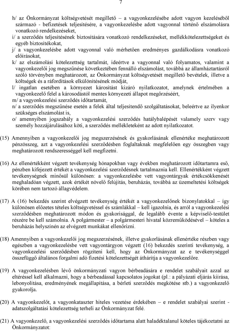 gazdálkodásra vonatkozó előírásokat, k/ az elszámolási kötelezettség tartalmát, ideértve a vagyonnal való folyamatos, valamint a vagyonkezelői jog megszűnése következtében fennálló elszámolást,