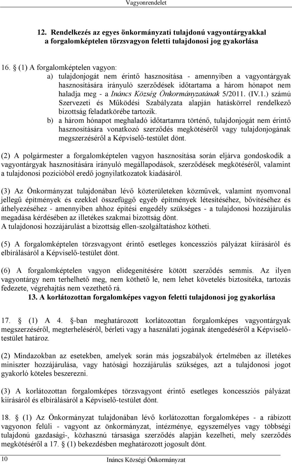 Önkormányzatának 5/2011. (IV.1.) számú Szervezeti és Működési Szabályzata alapján hatáskörrel rendelkező bizottság feladatkörébe tartozik.