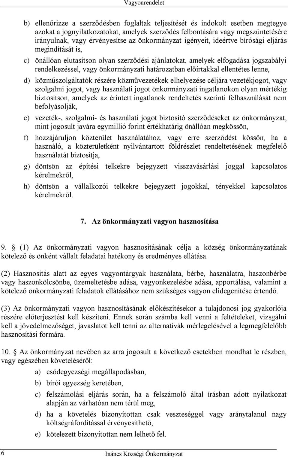 előírtakkal ellentétes lenne, d) közműszolgáltatók részére közművezetékek elhelyezése céljára vezetékjogot, vagy szolgalmi jogot, vagy használati jogot önkormányzati ingatlanokon olyan mértékig