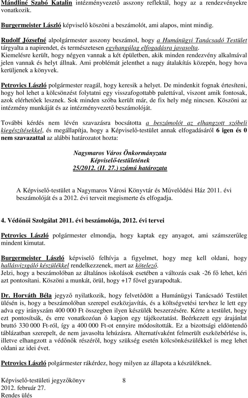 Kiemelésre került, hogy négyen vannak a két épületben, akik minden rendezvény alkalmával jelen vannak és helyt állnak.