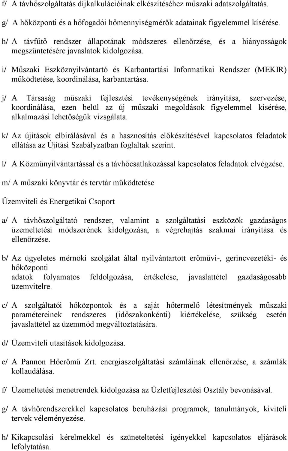 i/ Műszaki Eszköznyilvántartó és Karbantartási Informatikai Rendszer (MEKIR) működtetése, koordinálása, karbantartása.