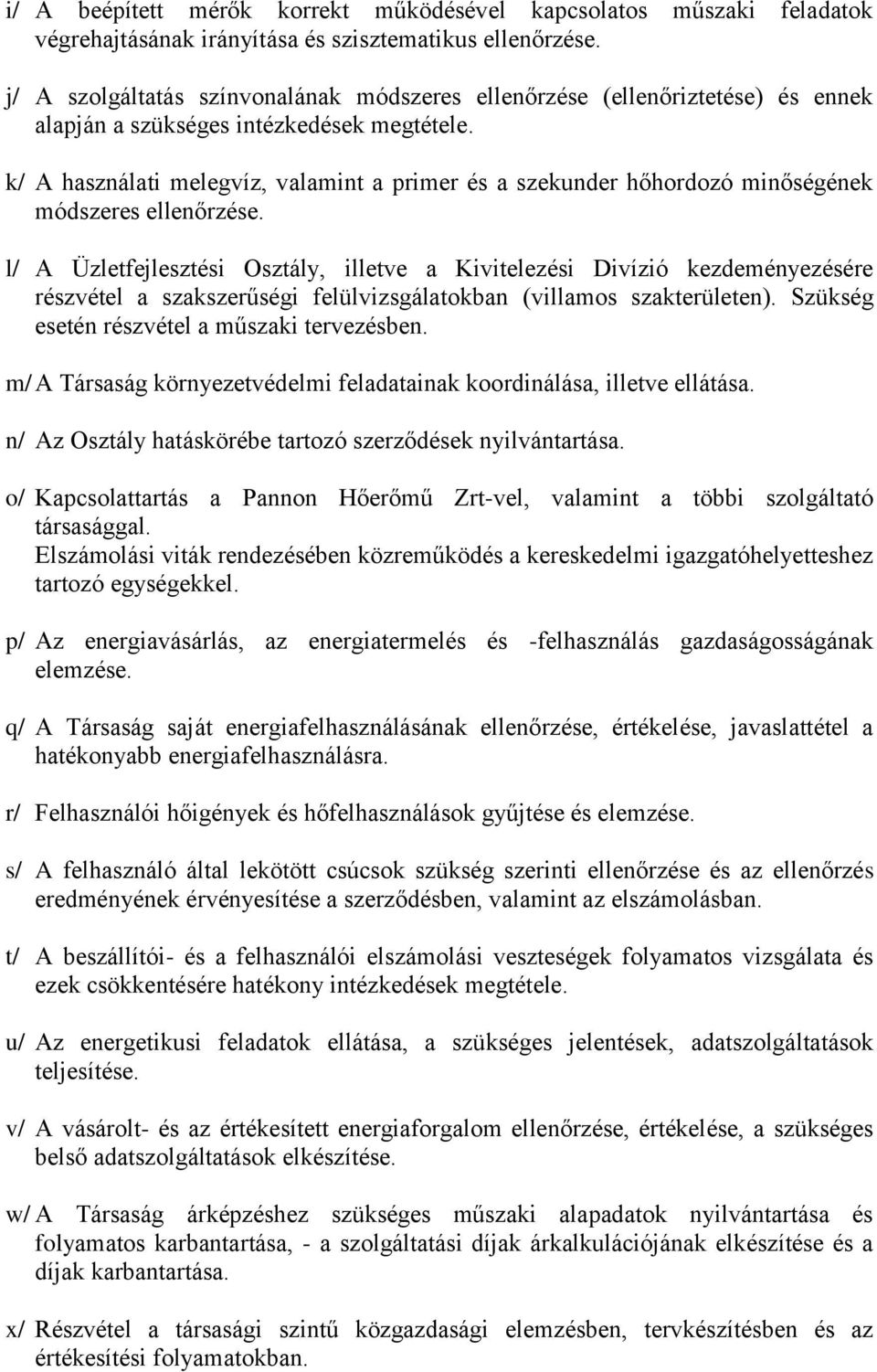 k/ A használati melegvíz, valamint a primer és a szekunder hőhordozó minőségének módszeres ellenőrzése.