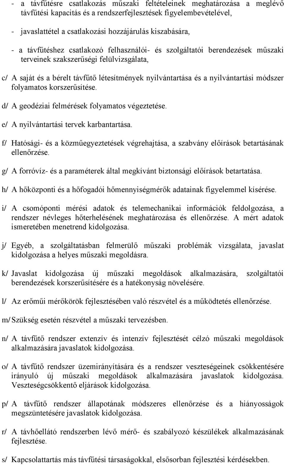 módszer folyamatos korszerűsítése. d/ A geodéziai felmérések folyamatos végeztetése. e/ A nyilvántartási tervek karbantartása.