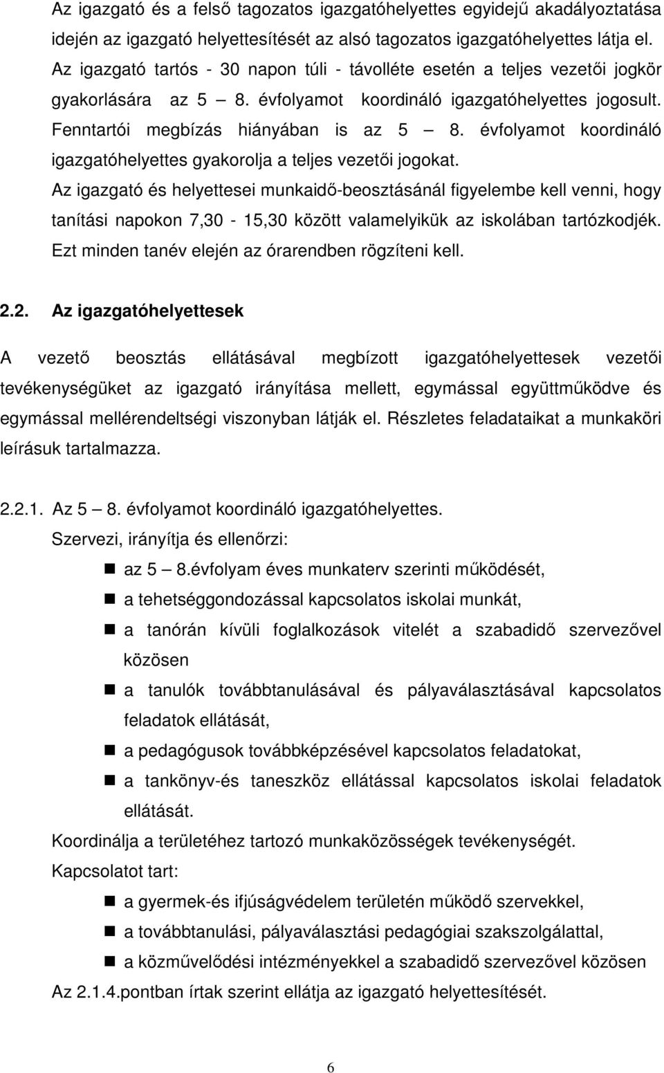 évfolyamot koordináló igazgatóhelyettes gyakorolja a teljes vezetıi jogokat.