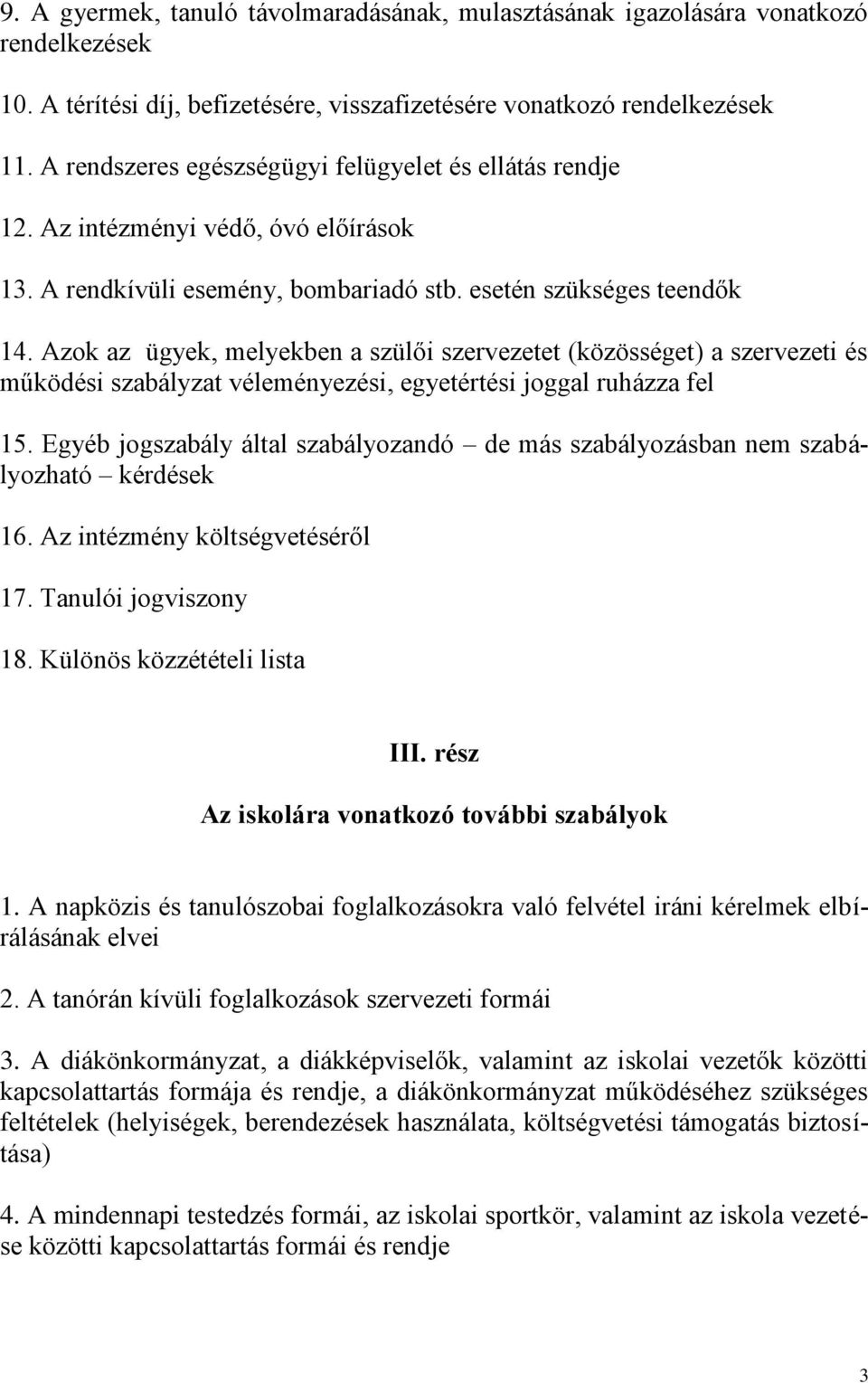 Azok az ügyek, melyekben a szülői szervezetet (közösséget) a szervezeti és működési szabályzat véleményezési, egyetértési joggal ruházza fel 15.