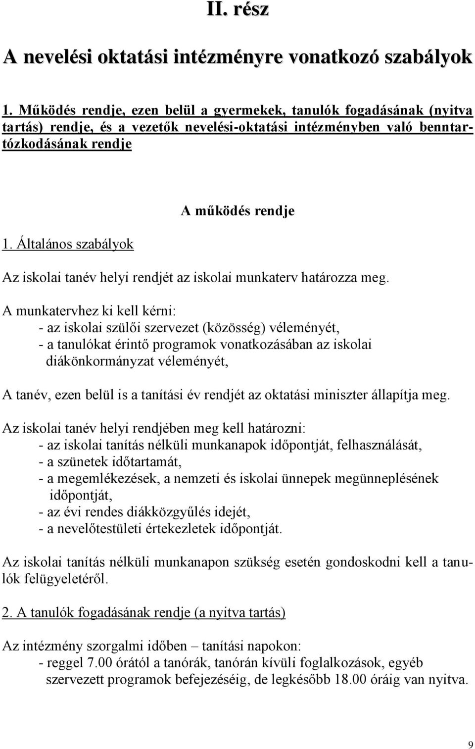 Általános szabályok A működés rendje Az iskolai tanév helyi rendjét az iskolai munkaterv határozza meg.