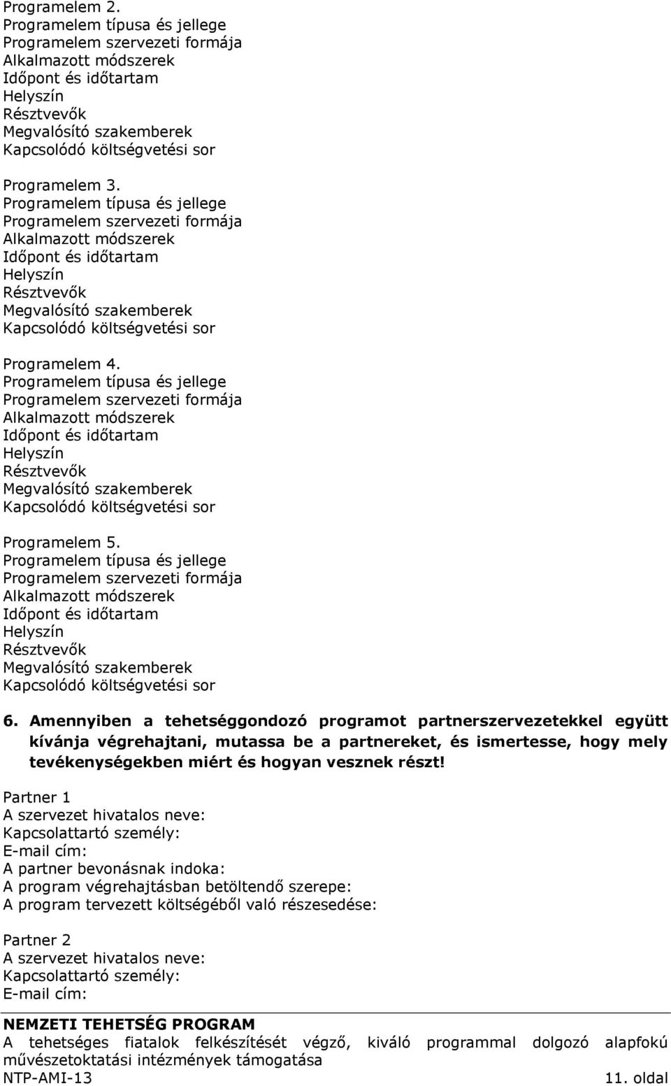 Programelem típusa és jellege Programelem szervezeti formája Alkalmazott módszerek Időpont és időtartam Helyszín Résztvevők Megvalósító szakemberek Kapcsolódó költségvetési sor Programelem 4.