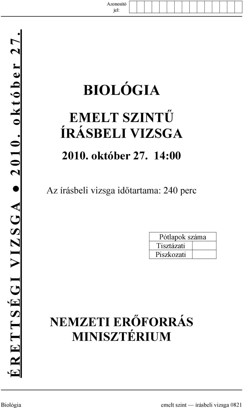 14:00 Az írásbeli vizsga időtartama: 240 perc Pótlapok száma