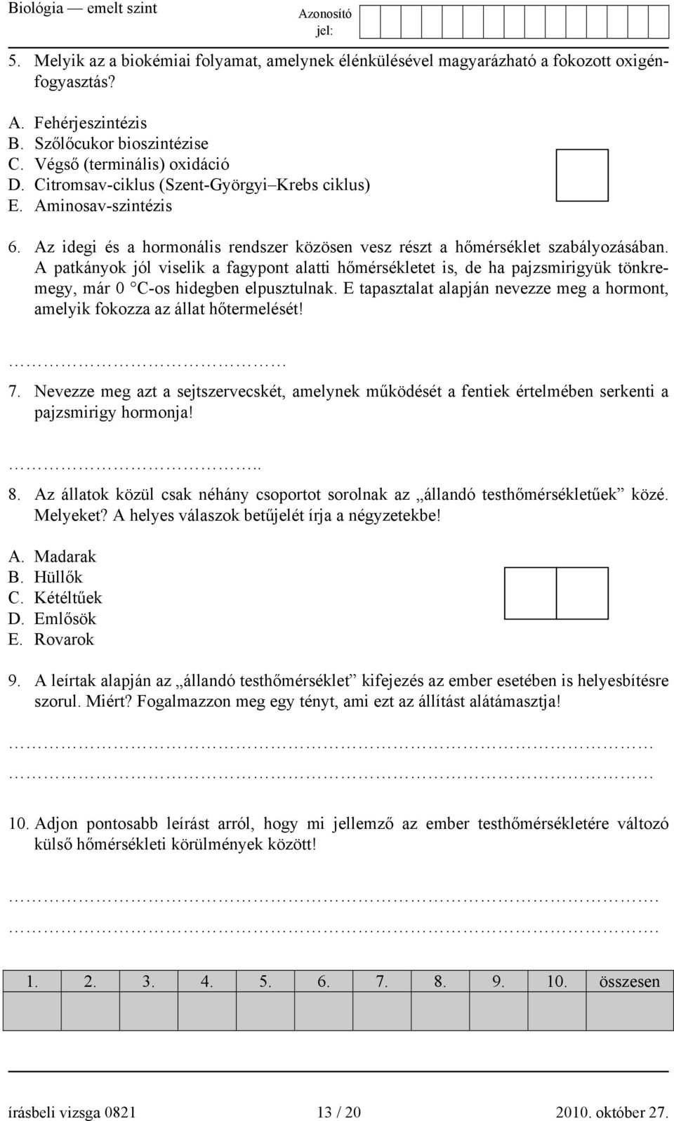 A patkányok jól viselik a fagypont alatti hőmérsékletet is, de ha pajzsmirigyük tönkremegy, már 0 C-os hidegben elpusztulnak.