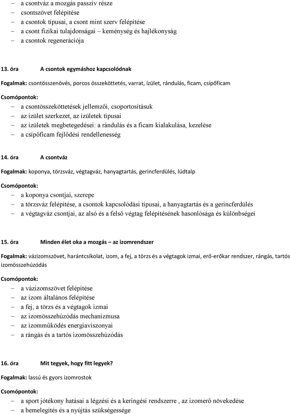 szerkezet, az ízületek típusai az ízületek megbetegedései: a rándulás és a ficam kialakulása, kezelése a csípőficam fejlődési rendellenesség 14.