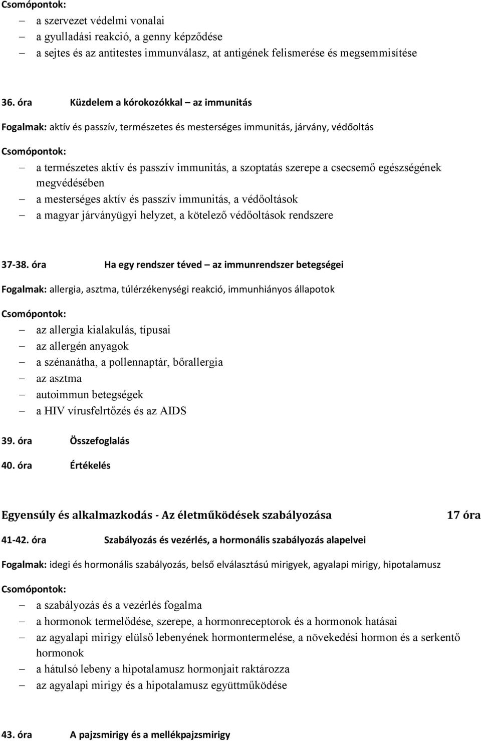 egészségének megvédésében a mesterséges aktív és passzív immunitás, a védőoltások a magyar járványügyi helyzet, a kötelező védőoltások rendszere 37-38.