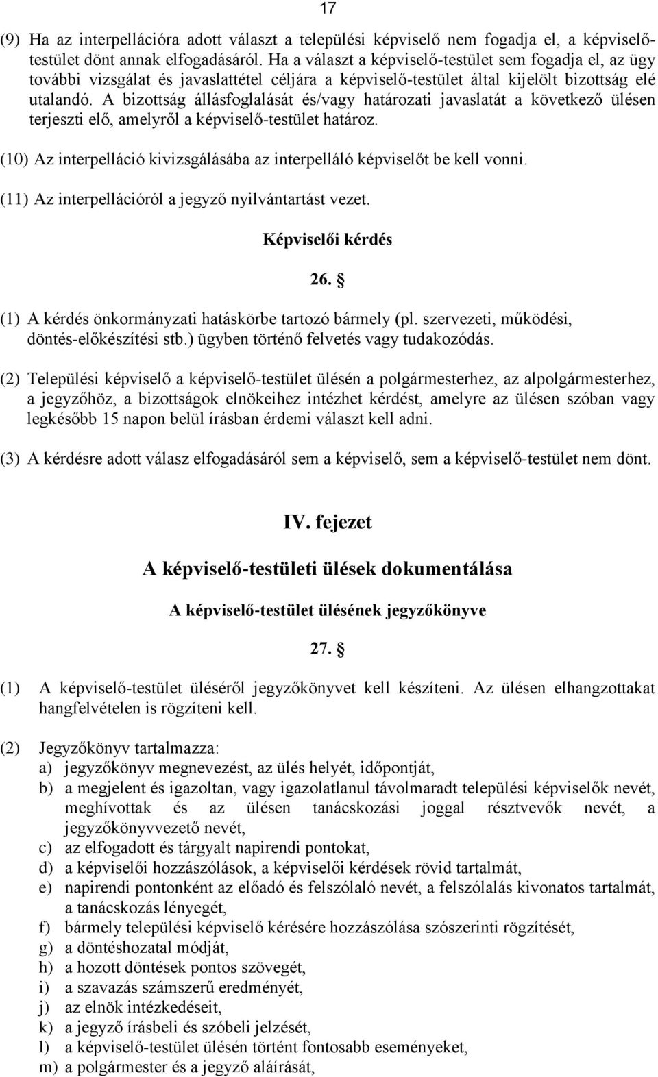 A bizottság állásfoglalását és/vagy határozati javaslatát a következő ülésen terjeszti elő, amelyről a képviselő-testület határoz.