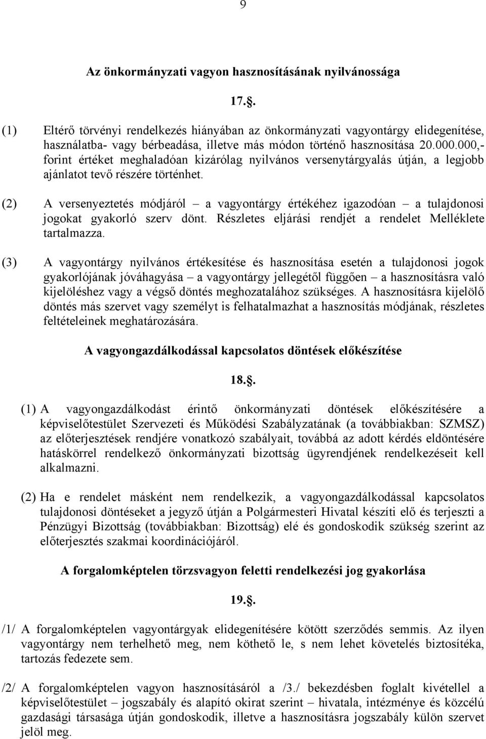 000,- forint értéket meghaladóan kizárólag nyilvános versenytárgyalás útján, a legjobb ajánlatot tevő részére történhet.