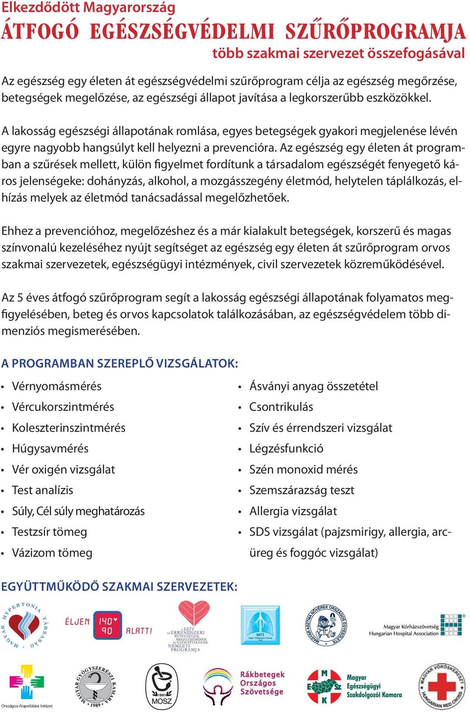 A lakosság egészségi állapotának romlása, egyes betegségek gyakori megjelenése lévén egyre nagyobb hangsúlyt kell helyezni a prevencióra.