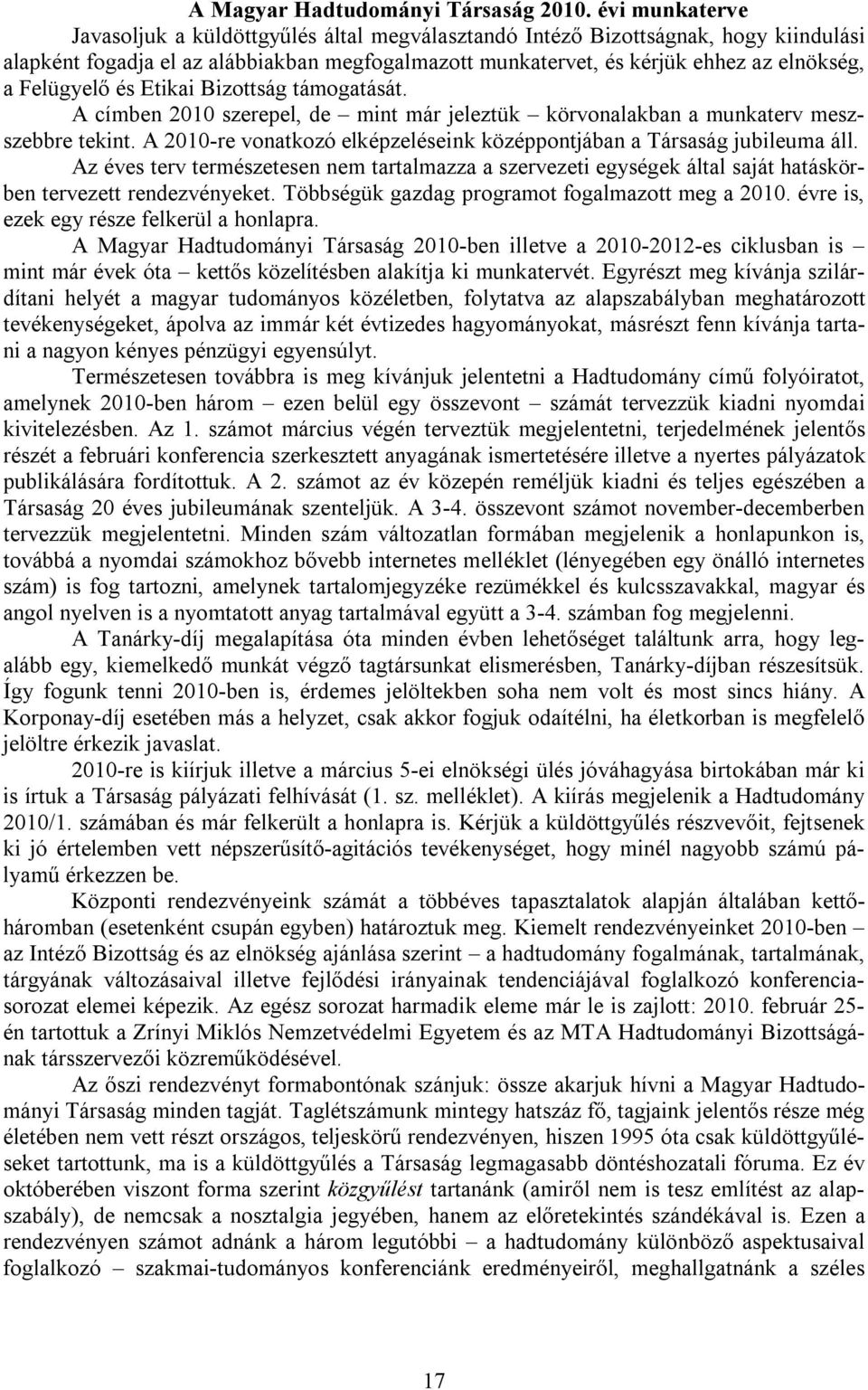 Felügyelő és Etikai Bizottság támogatását. A címben 2010 szerepel, de mint már jeleztük körvonalakban a munkaterv meszszebbre tekint.