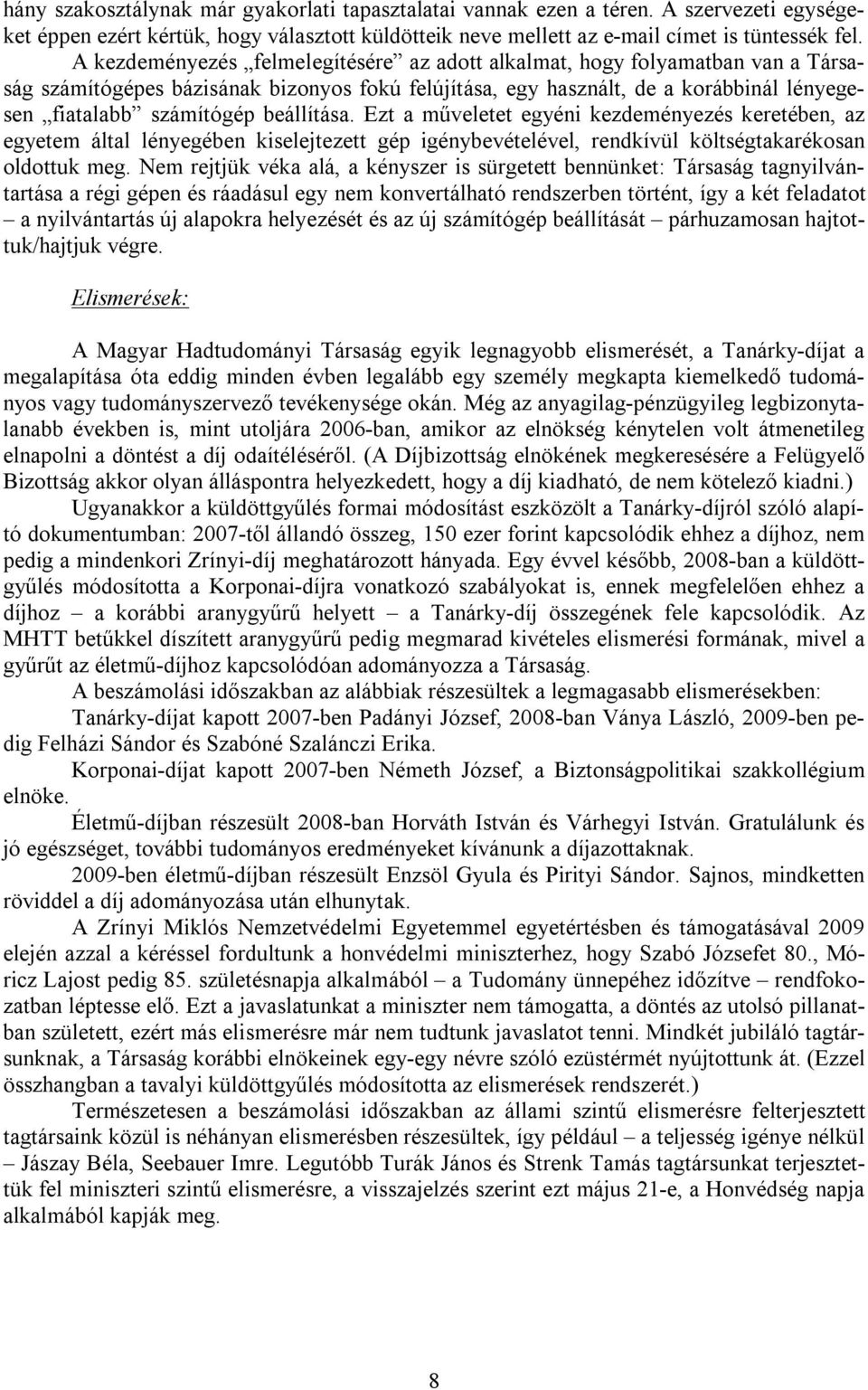 beállítása. Ezt a műveletet egyéni kezdeményezés keretében, az egyetem által lényegében kiselejtezett gép igénybevételével, rendkívül költségtakarékosan oldottuk meg.