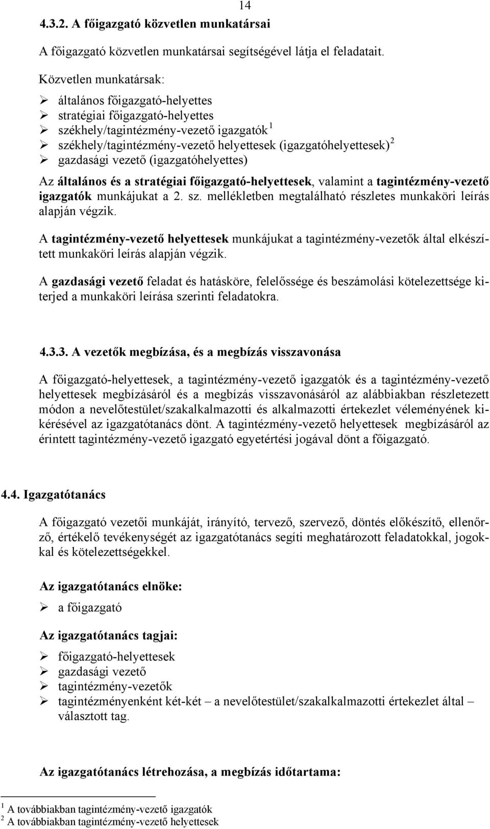 gazdasági vezető (igazgatóhelyettes) Az általános és a stratégiai főigazgató-helyettesek, valamint a tagintézmény-vezető igazgatók munkájukat a 2. sz.