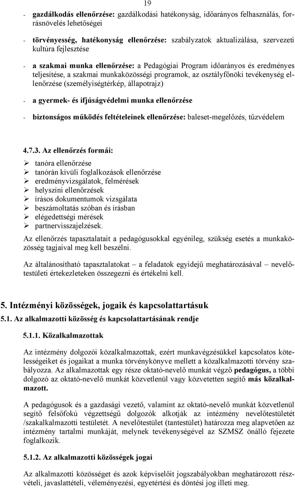 állapotrajz) - a gyermek- és ifjúságvédelmi munka ellenőrzése - biztonságos működés feltételeinek ellenőrzése: baleset-megelőzés, tűzvédelem 4.7.3.