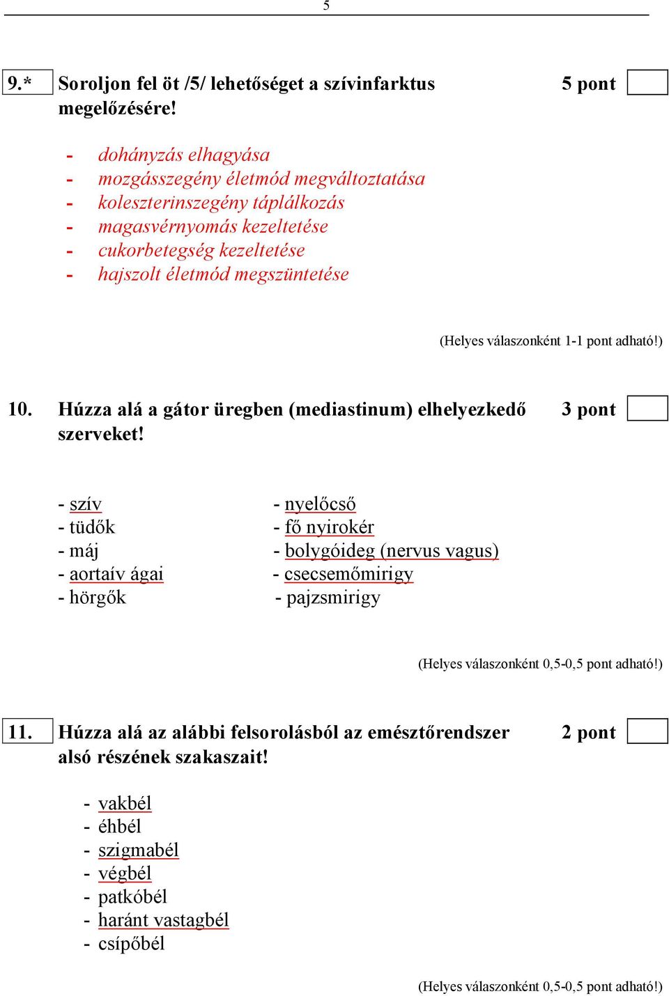 hajszolt életmód megszüntetése 10. Húzza alá a gátor üregben (mediastinum) elhelyezkedı 3 pont szerveket!