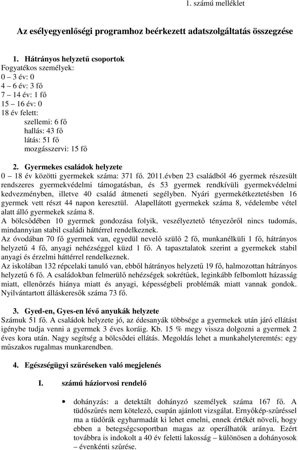 Gyermekes családok helyzete 0 18 év közötti gyermekek száma: 371 fő. 2011.