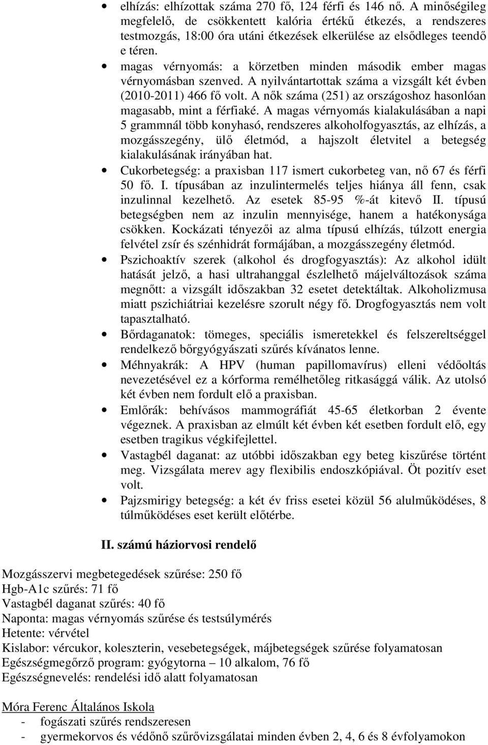 magas vérnyomás: a körzetben minden második ember magas vérnyomásban szenved. A nyilvántartottak száma a vizsgált két évben (2010-2011) 466 fő volt.