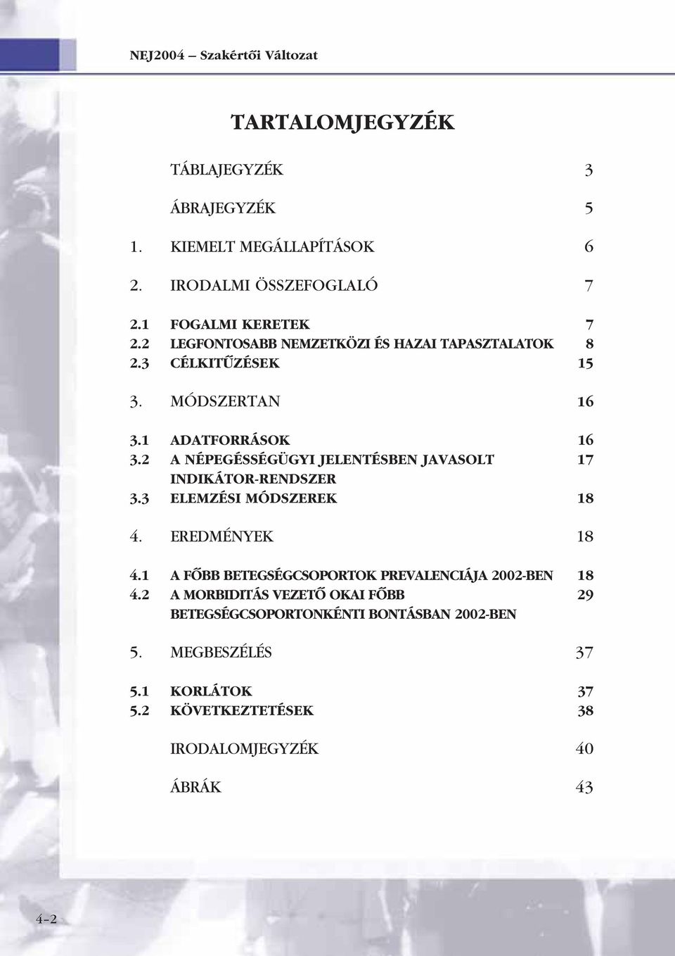 2 A NÉPEGÉSSÉGÜGYI JELENTÉSBEN JAVASOLT INDIKÁTOR-RENDSZER 3.3 ELEMZÉSI MÓDSZEREK 4. EREDMÉNYEK 4.