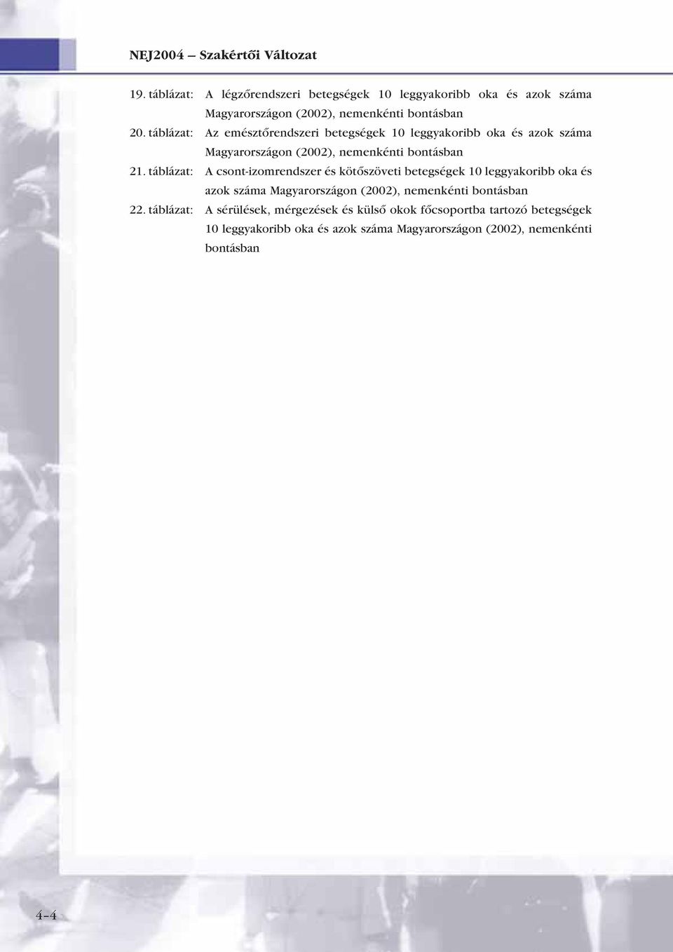 táblázat: Az emésztôrendszeri betegségek 10 leggyakoribb oka és azok száma Magyarországon (2002), nemenkénti bontásban 21.