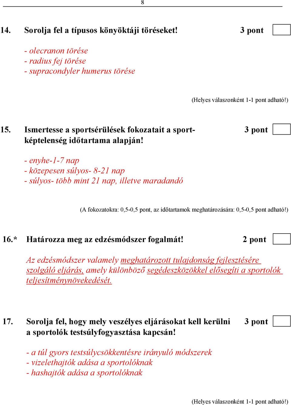 - enyhe-1-7 nap - közepesen súlyos- 8-21 nap - súlyos- több mint 21 nap, illetve maradandó (A fokozatokra: 0,5-0,5 pont, az idıtartamok meghatározására: 0,5-0,5 pont adható!) 16.