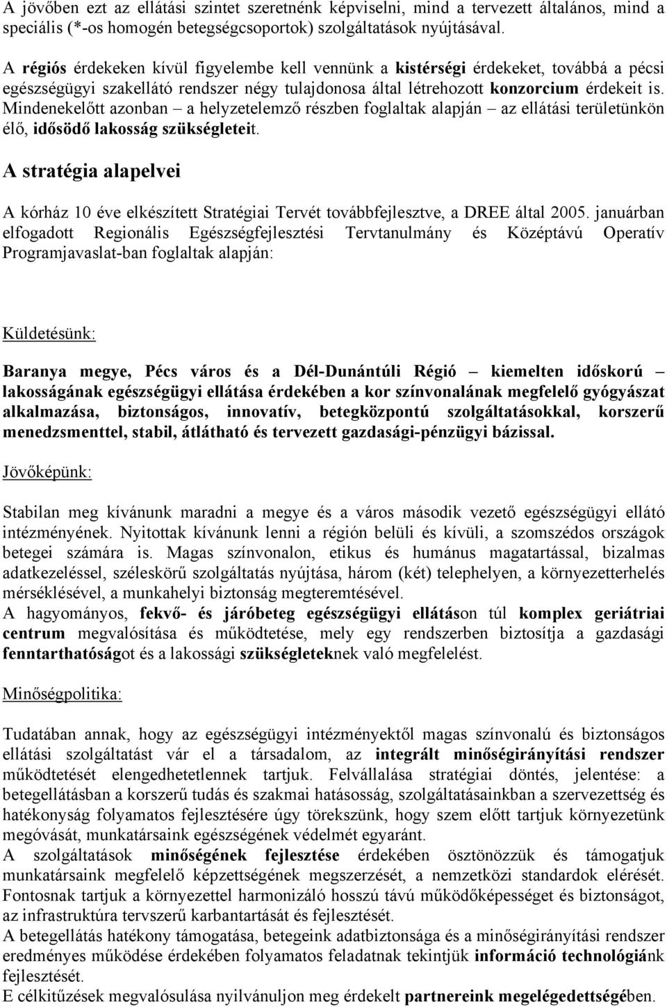 Mindenekelőtt azonban a helyzetelemző részben foglaltak alapján az ellátási területünkön élő, idősödő lakosság szükségleteit.