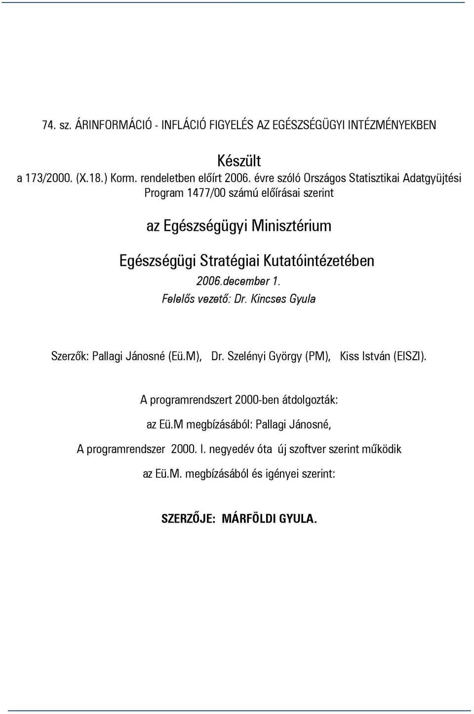 2006.december 1. Felelős vezető: Dr. Kincses Gyula Szerzők: Pallagi Jánosné (Eü.M), Dr. Szelényi György (PM), Kiss István (EISZI).