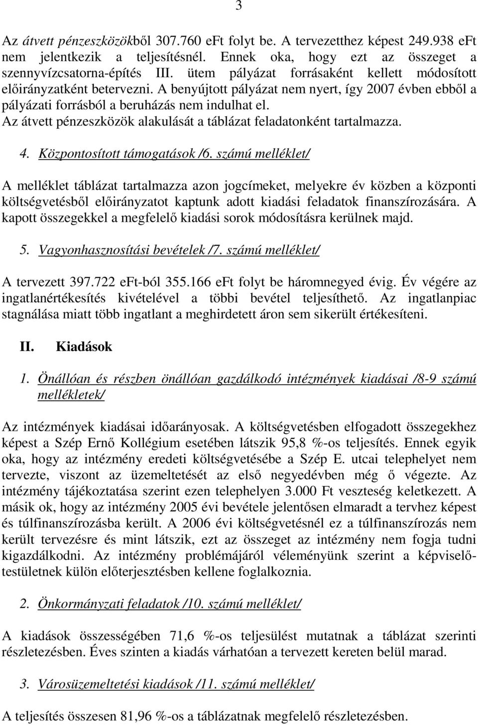 Az átvett pénzeszközök alakulását a táblázat feladatonként tartalmazza. 4. Központosított támogatások /6.