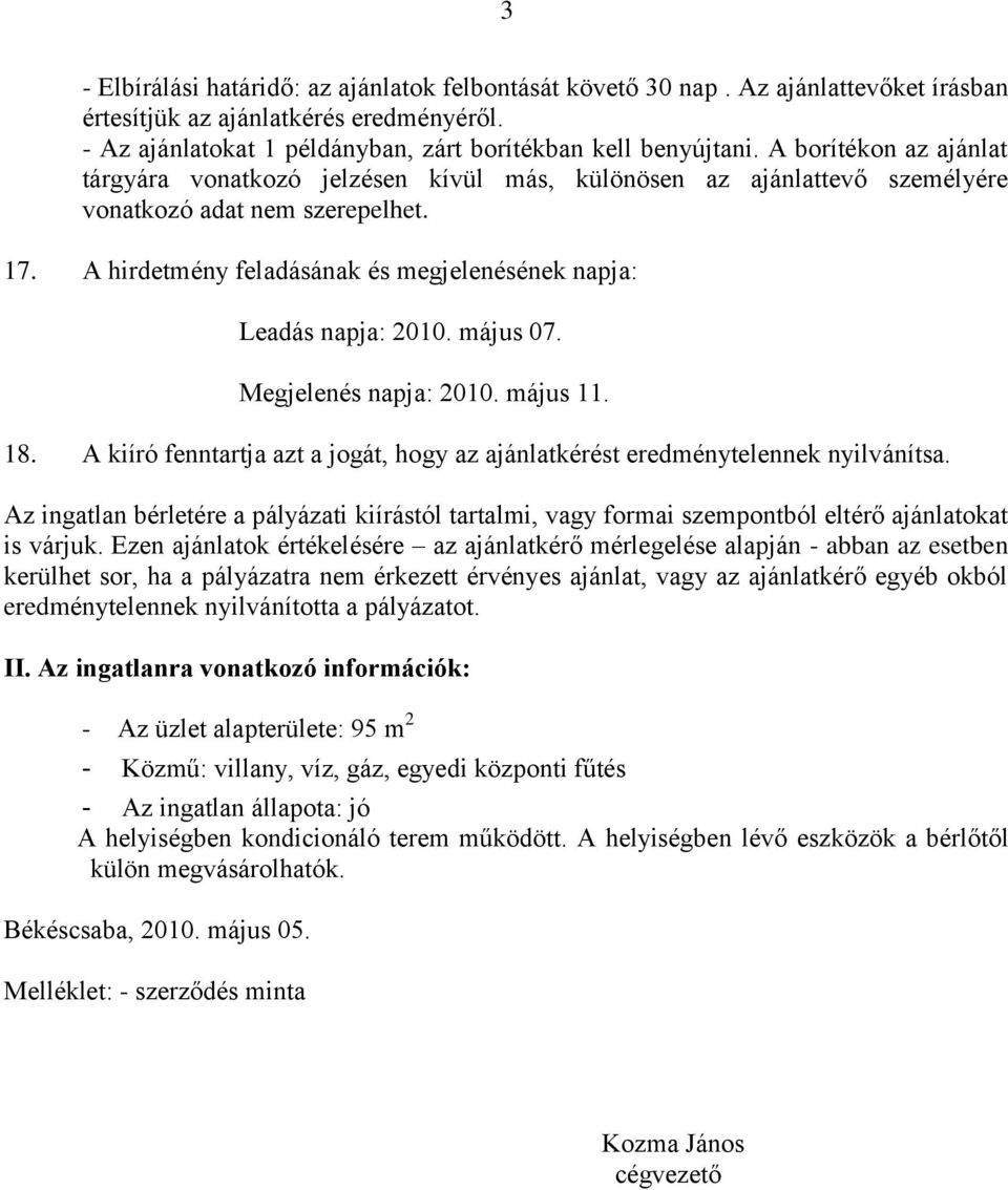 A hirdetmény feladásának és megjelenésének napja: Leadás napja: 2010. május 07. Megjelenés napja: 2010. május 11. 18.