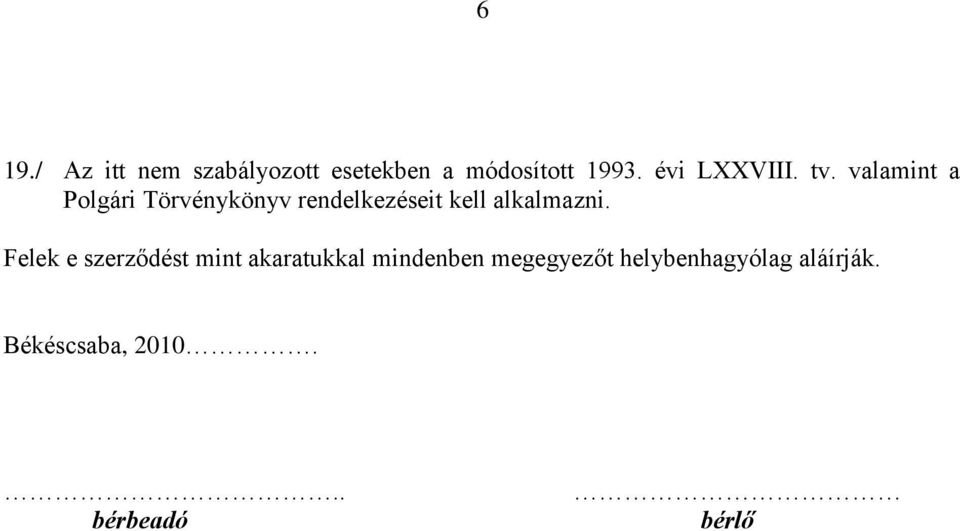 valamint a Polgári Törvénykönyv rendelkezéseit kell alkalmazni.