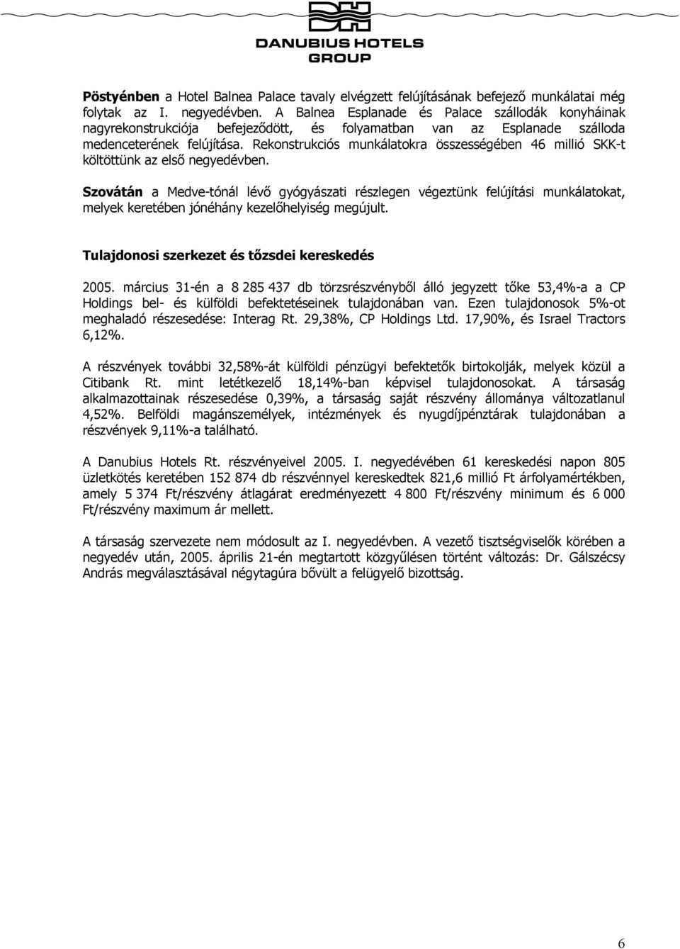 Rekonstrukciós munkálatokra összességében 46 millió SKK-t költöttünk az első negyedévben.