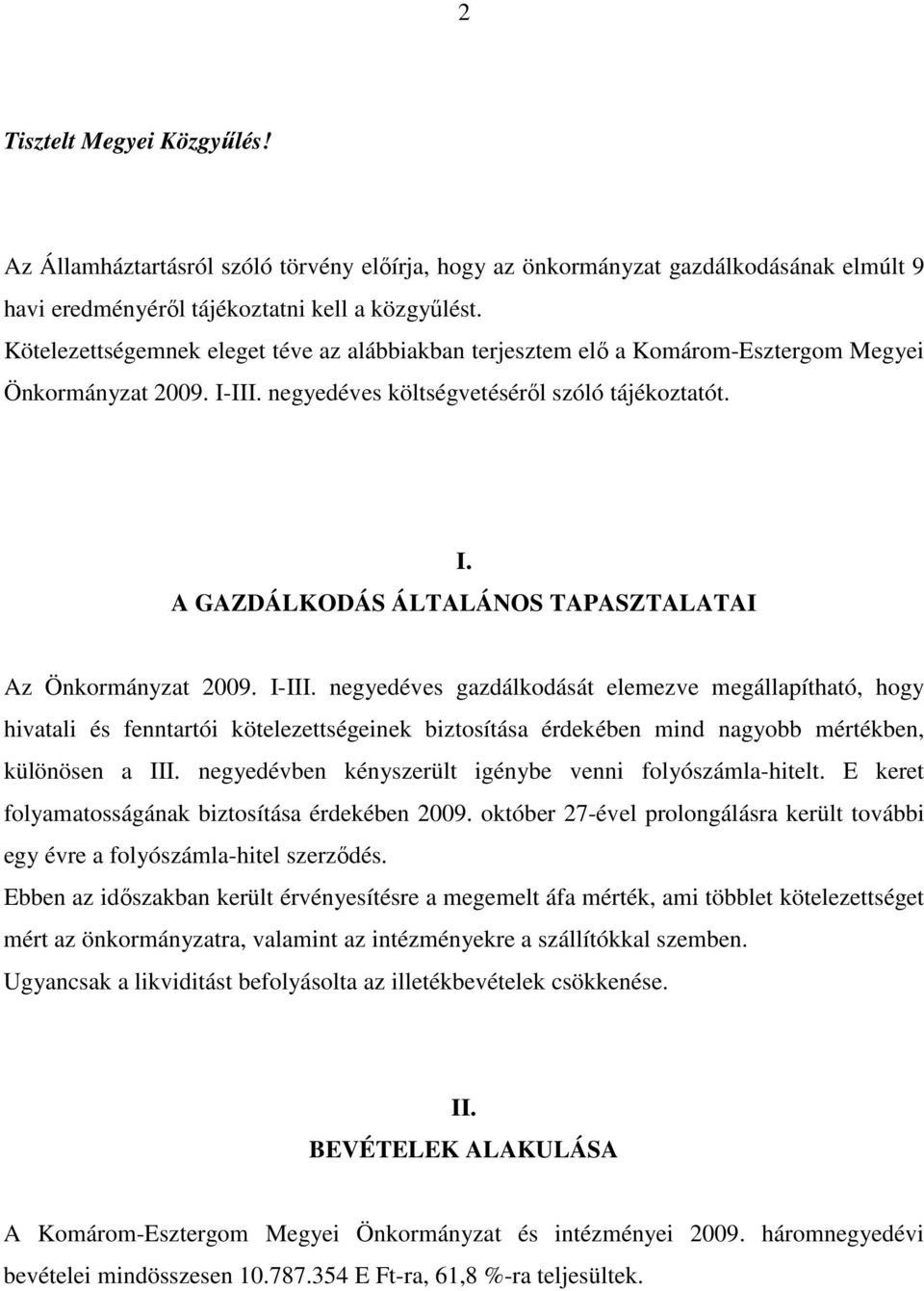 I-III. negyedéves gazdálkodását elemezve megállapítható, hogy hivatali és fenntartói kötelezettségeinek biztosítása érdekében mind nagyobb mértékben, különösen a III.