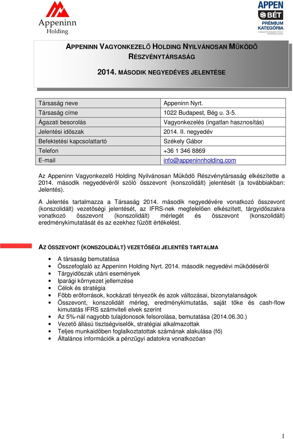 com Az Appeninn Vagyonkezelő Holding Nyilvánosan Működő Részvénytársaság elkészítette a 2014. második negyedévéről szóló összevont (konszolidált) jelentését (a továbbiakban: Jelentés).