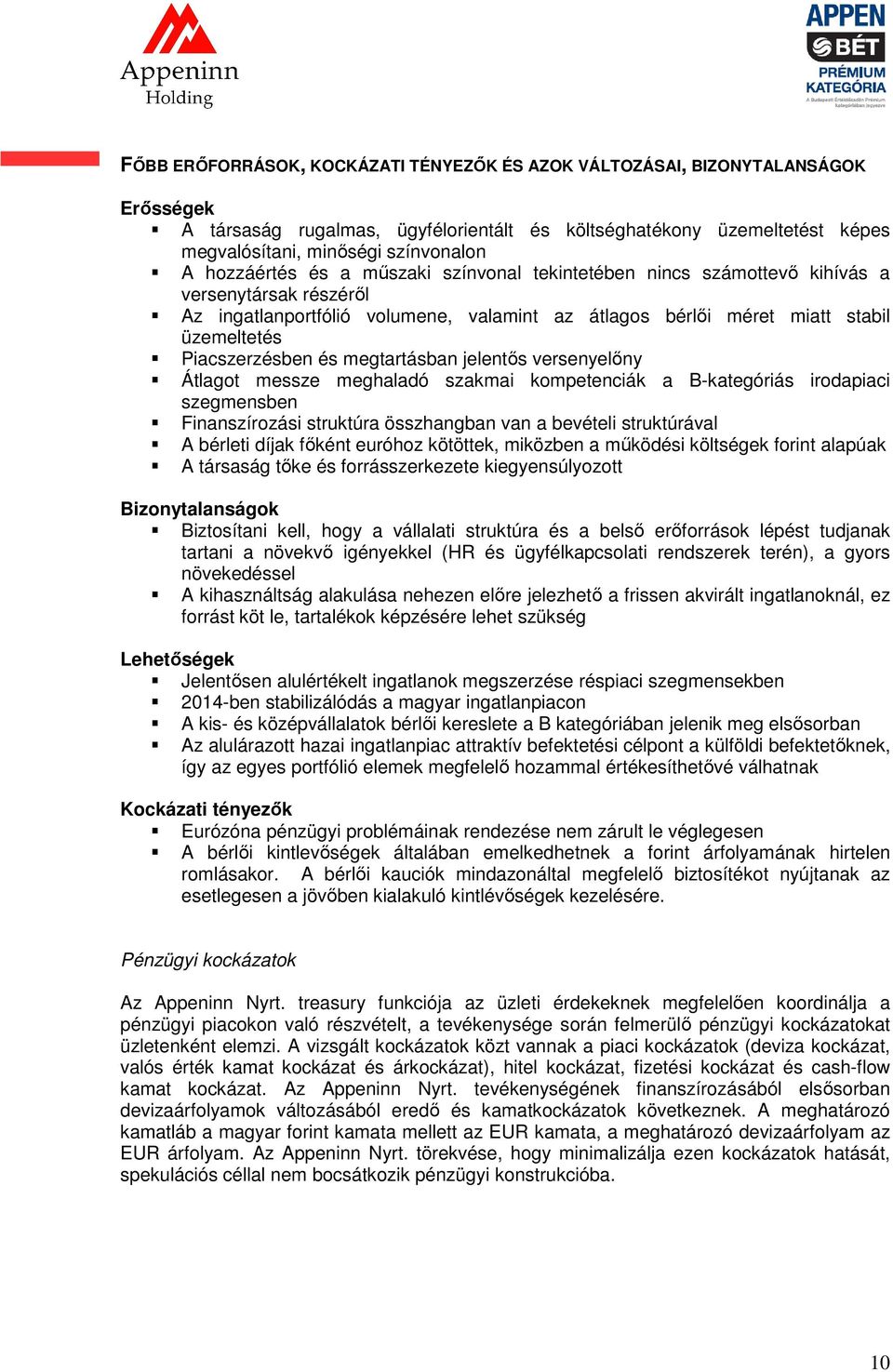 Piacszerzésben és megtartásban jelentős versenyelőny Átlagot messze meghaladó szakmai kompetenciák a B-kategóriás irodapiaci szegmensben Finanszírozási struktúra összhangban van a bevételi