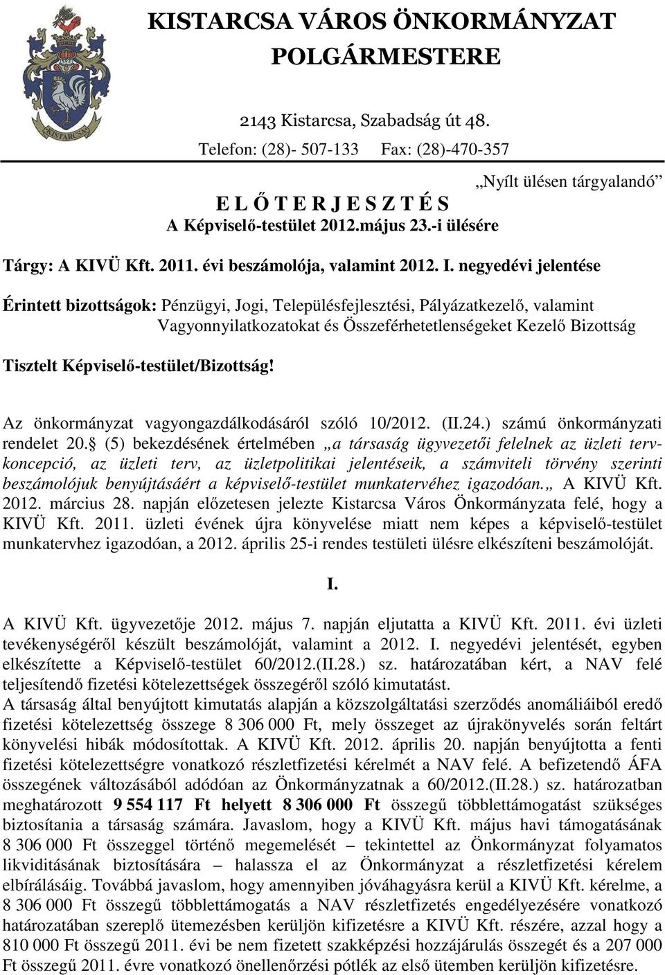 negyedévi jelentése Érintett bizottságok: Pénzügyi, Jogi, Településfejlesztési, Pályázatkezelő, valamint Vagyonnyilatkozatokat és Összeférhetetlenségeket Kezelő Bizottság Tisztelt