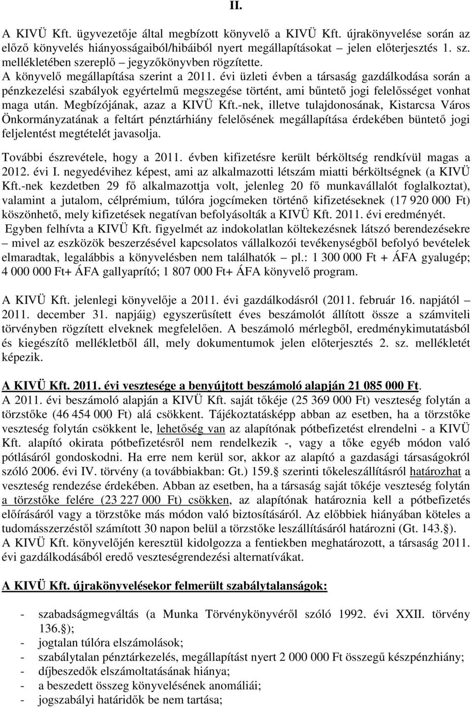 évi üzleti évben a társaság gazdálkodása során a pénzkezelési szabályok egyértelmű megszegése történt, ami bűntető jogi felelősséget vonhat maga után. Megbízójának, azaz a KIVÜ Kft.