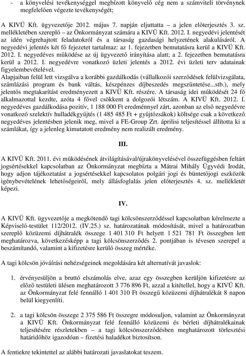 A negyedévi jelentés két fő fejezetet tartalmaz: az 1. fejezetben bemutatásra kerül a KIVÜ Kft. 2012. I. negyedéves működése az új ügyvezető irányítása alatt; a 2. fejezetben bemutatásra kerül a 2012.